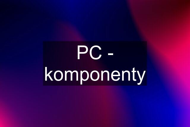 PC - komponenty