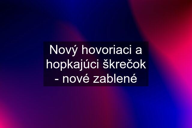 Nový hovoriaci a hopkajúci škrečok - nové zablené