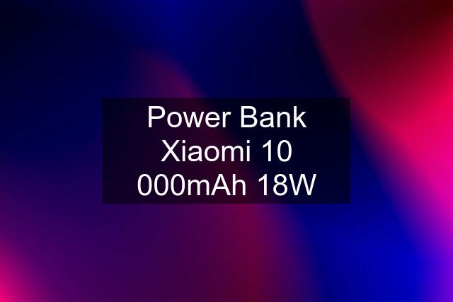 Power Bank Xiaomi 10 000mAh 18W