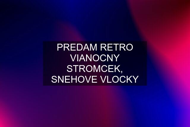 PREDAM RETRO VIANOCNY STROMCEK, SNEHOVE VLOCKY