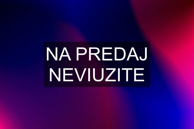 NA PREDAJ NEVIUZITE