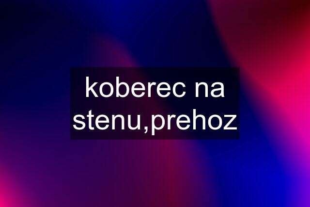 koberec na stenu,prehoz