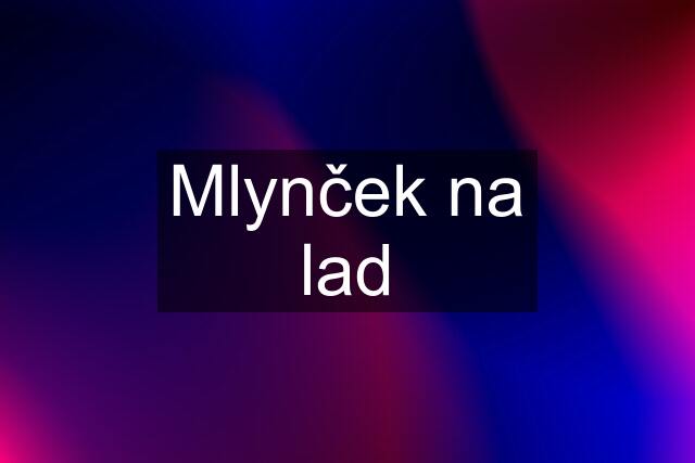 Mlynček na lad