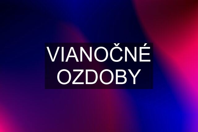 VIANOČNÉ OZDOBY