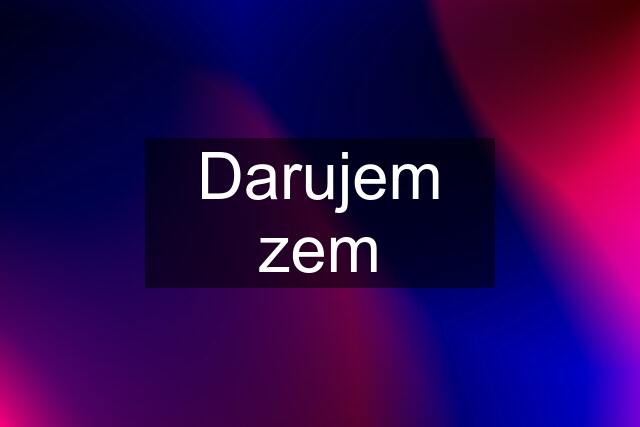 Darujem zem