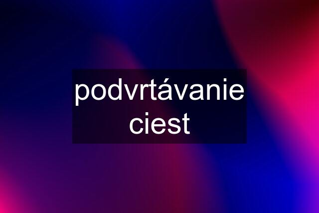 podvrtávanie ciest