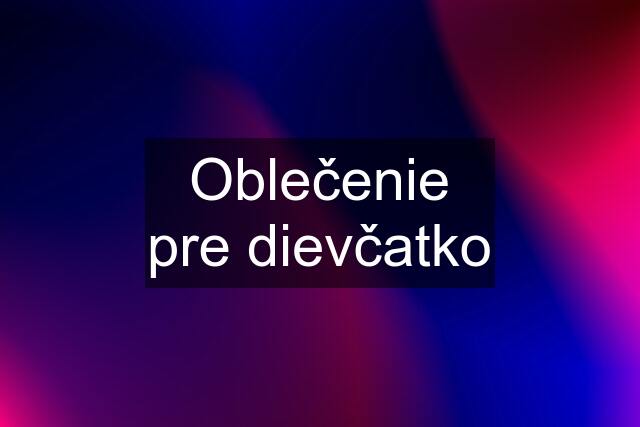 Oblečenie pre dievčatko