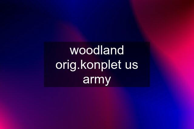 woodland orig.konplet us army