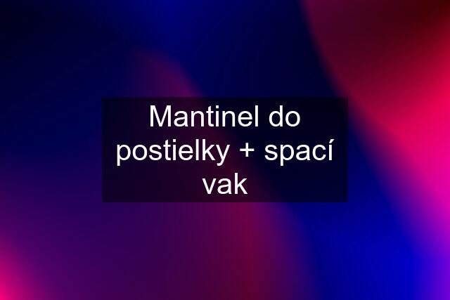 Mantinel do postielky + spací vak