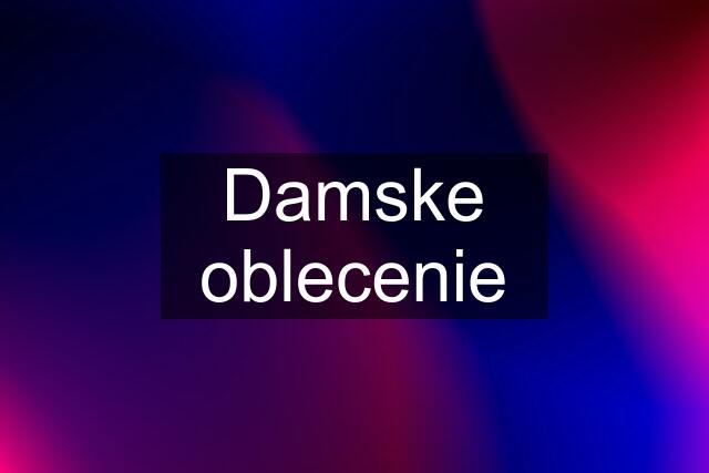 Damske oblecenie