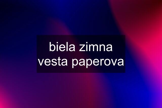 biela zimna vesta paperova