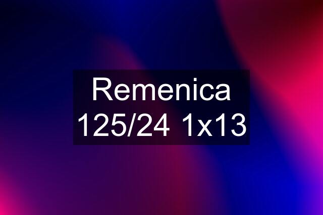 Remenica 125/24 1x13