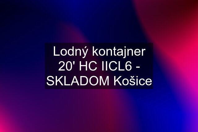 Lodný kontajner 20' HC IICL6 - SKLADOM Košice