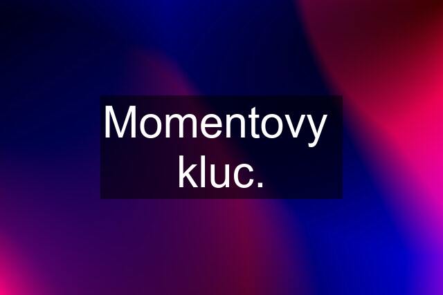 Momentovy  kluc.