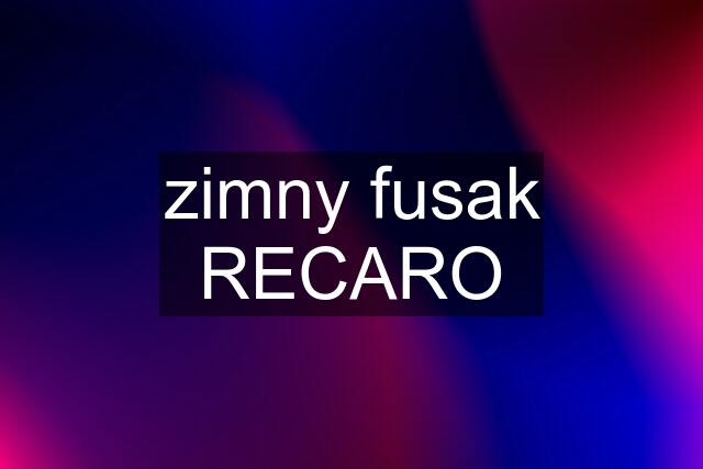 zimny fusak RECARO