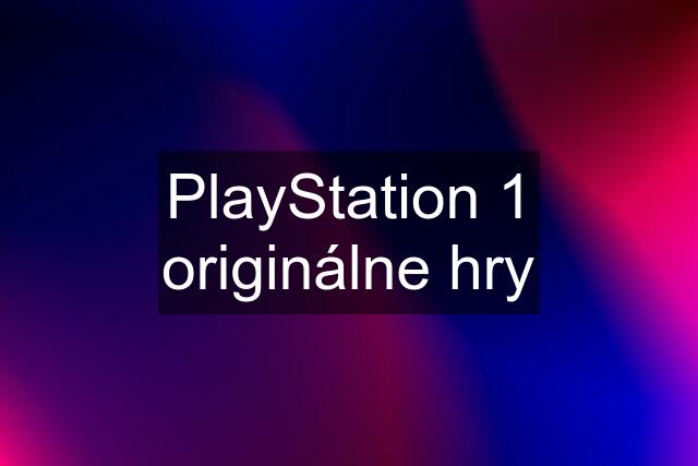 PlayStation 1 originálne hry