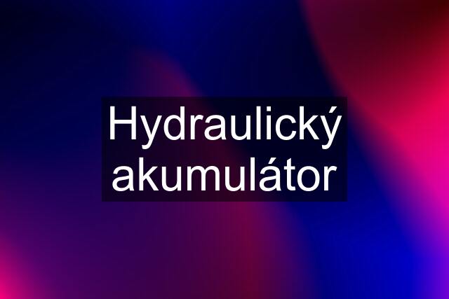 Hydraulický akumulátor