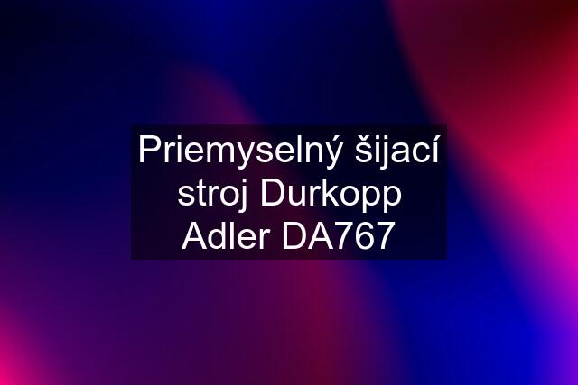 Priemyselný šijací stroj Durkopp Adler DA767