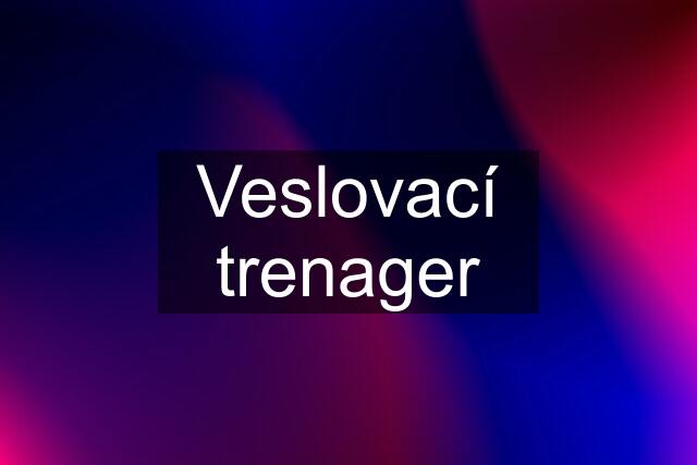 Veslovací trenager