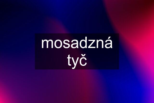 mosadzná tyč