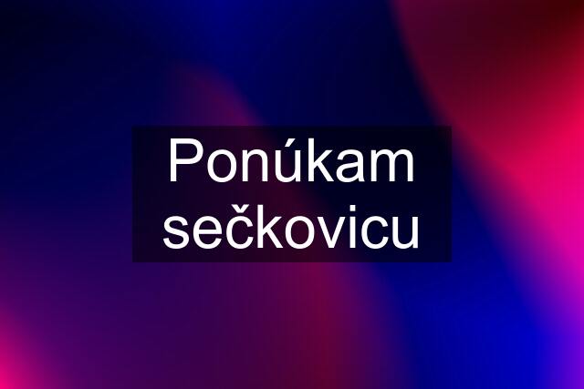 Ponúkam sečkovicu