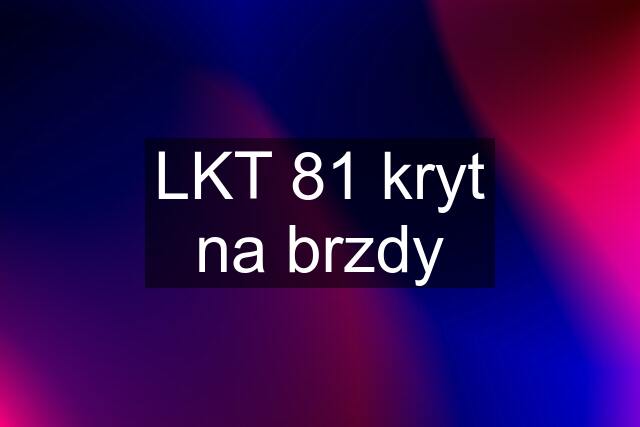 LKT 81 kryt na brzdy