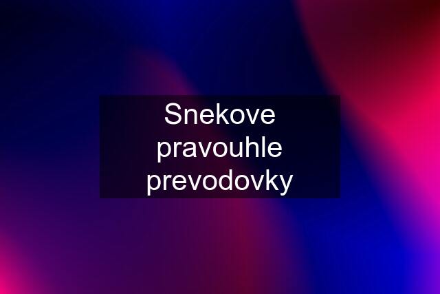 Snekove pravouhle prevodovky