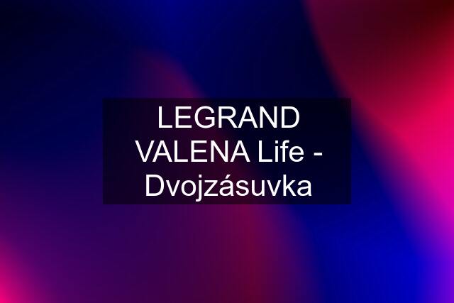 LEGRAND VALENA Life - Dvojzásuvka