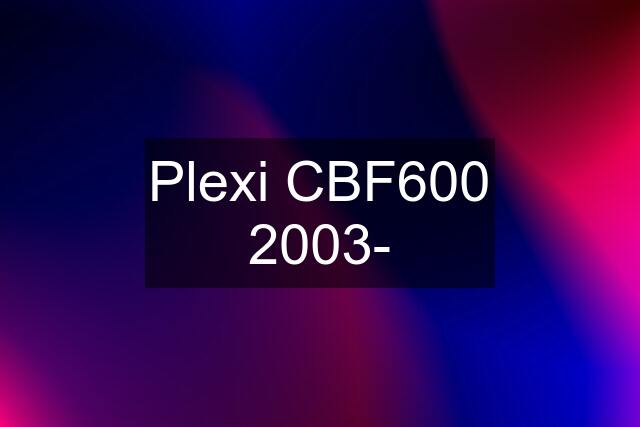 Plexi CBF600 2003-