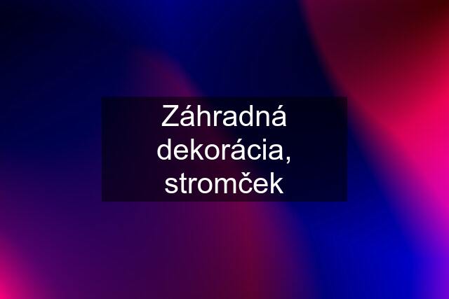 Záhradná dekorácia, stromček