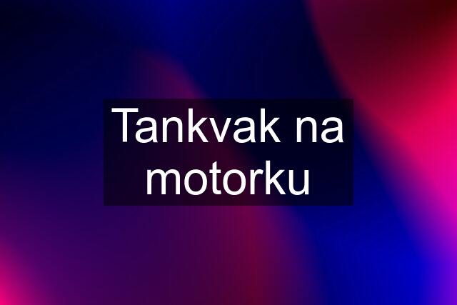 Tankvak na motorku