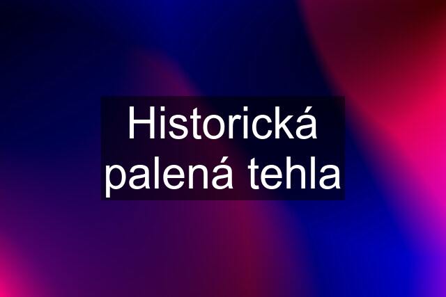 Historická palená tehla