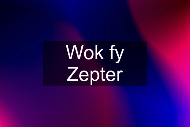 Wok fy Zepter