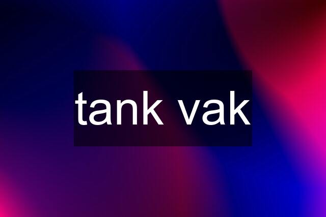 tank vak