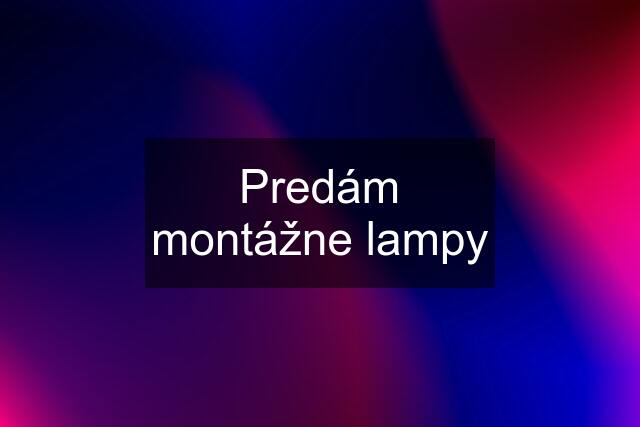 Predám montážne lampy