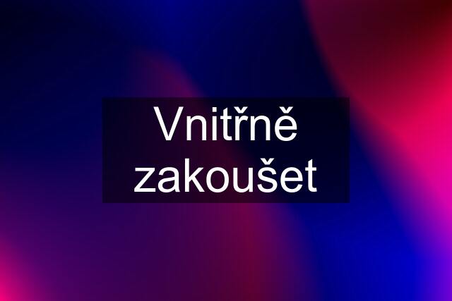 Vnitřně zakoušet