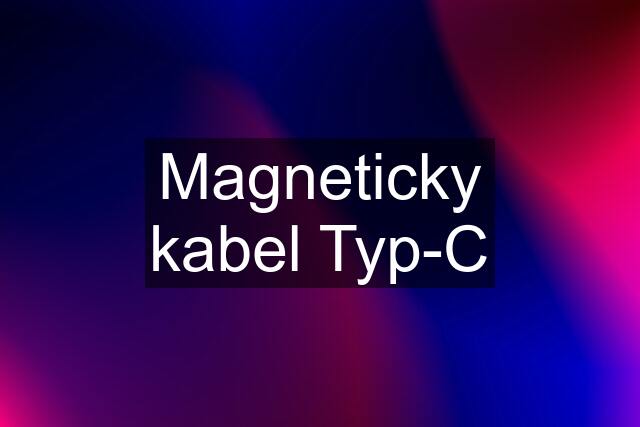 Magneticky kabel Typ-C