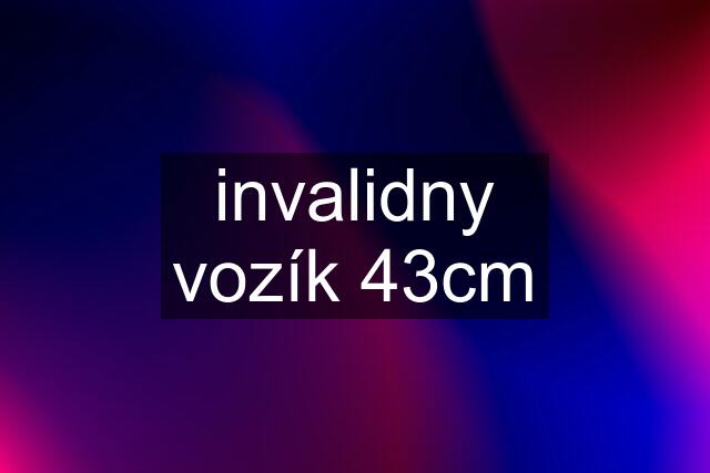 invalidny vozík 43cm