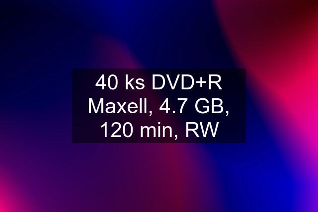 40 ks DVD+R Maxell, 4.7 GB, 120 min, RW