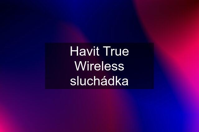 Havit True Wireless sluchádka