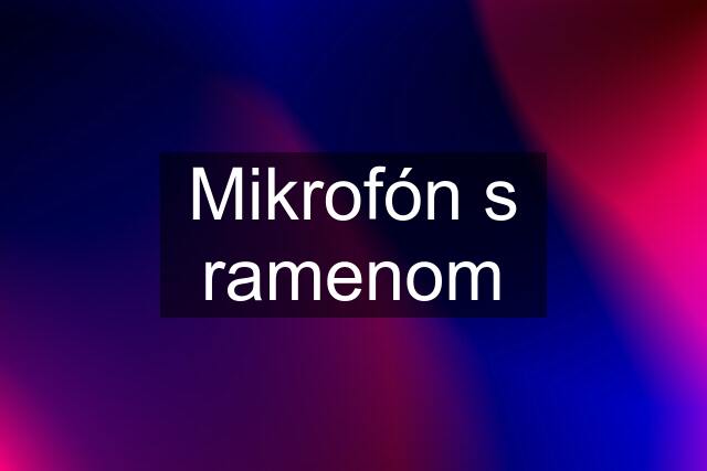 Mikrofón s ramenom