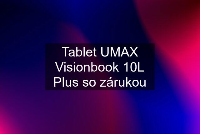 Tablet UMAX Visionbook 10L Plus so zárukou
