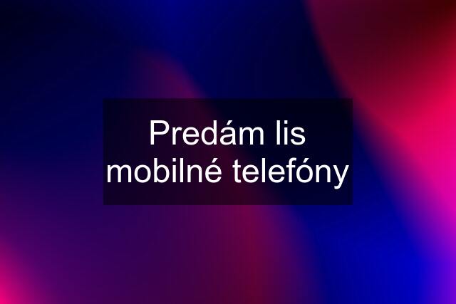 Predám lis mobilné telefóny