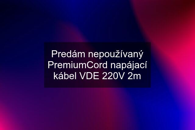 Predám nepoužívaný PremiumCord napájací kábel VDE 220V 2m