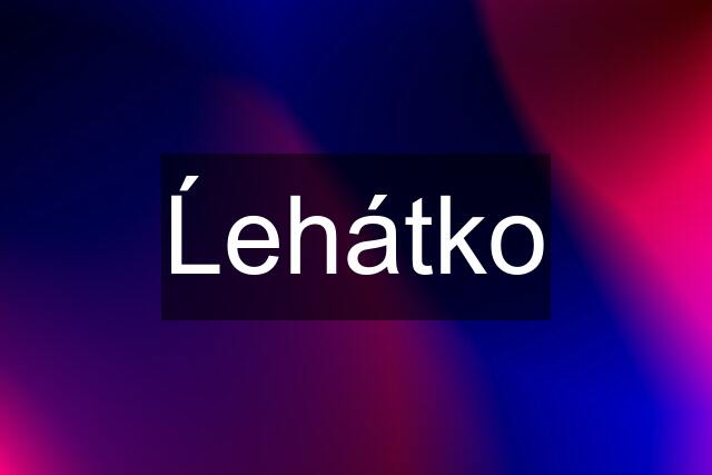 Ĺehátko