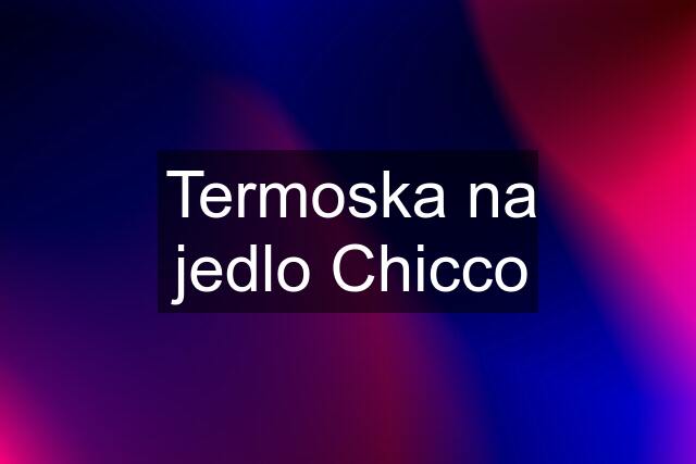 Termoska na jedlo Chicco