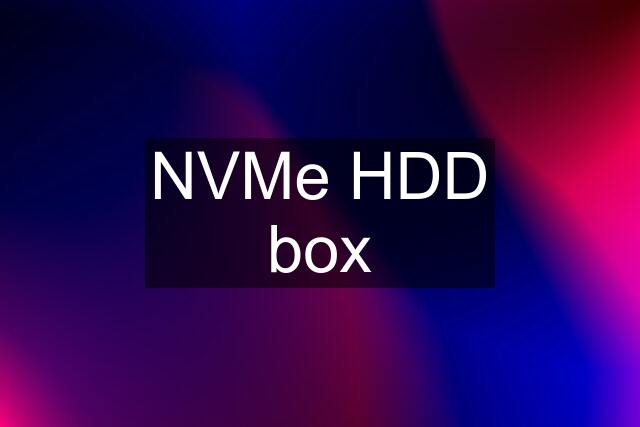 NVMe HDD box