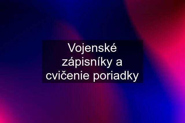 Vojenské zápisníky a cvičenie poriadky