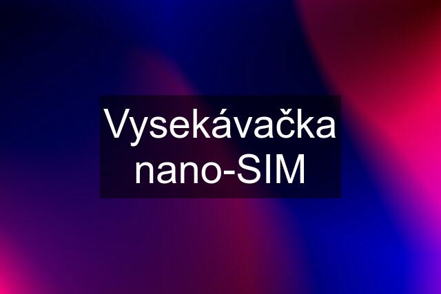 Vysekávačka nano-SIM