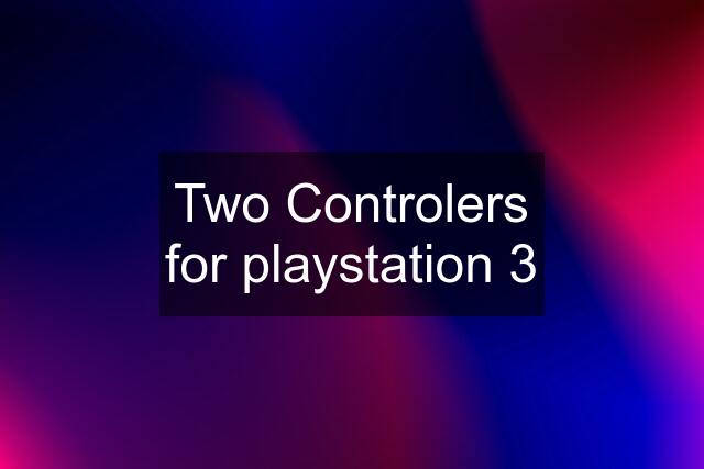 Two Controlers for playstation 3